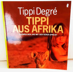 Tippi aus Afrika. Das Mädchen, das mit den Tieren spricht